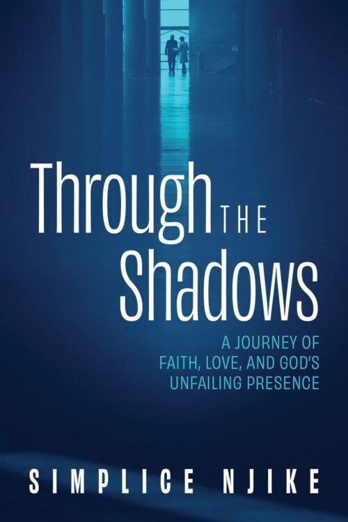 Through the Shadows: A Journey of Faith, Love, and God's Unfailing Presence